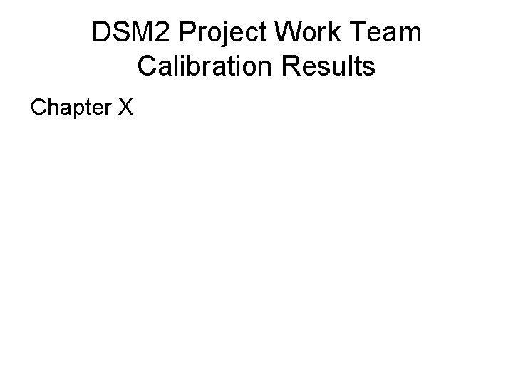 DSM 2 Project Work Team Calibration Results Chapter X 