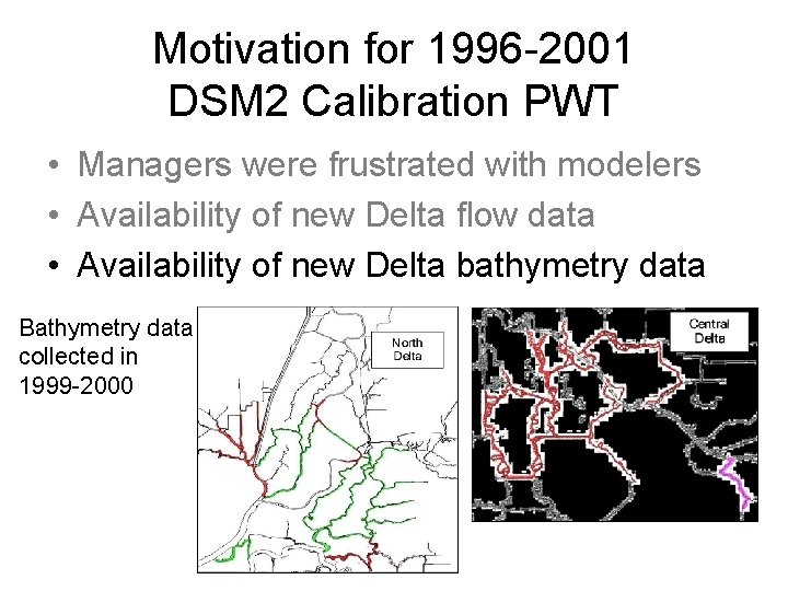 Motivation for 1996 -2001 DSM 2 Calibration PWT • Managers were frustrated with modelers