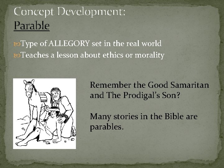 Concept Development: Parable Type of ALLEGORY set in the real world Teaches a lesson