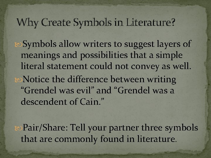 Why Create Symbols in Literature? Symbols allow writers to suggest layers of meanings and