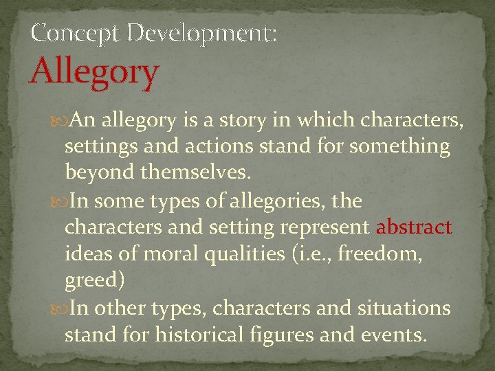 Concept Development: Allegory An allegory is a story in which characters, settings and actions