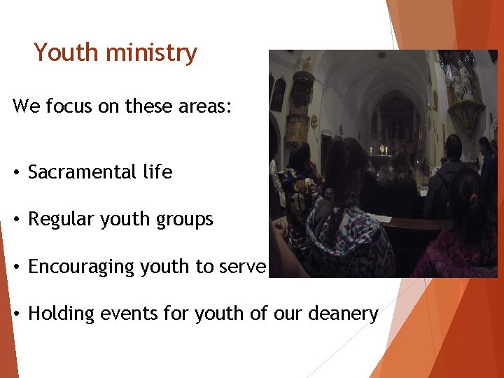 Youth ministry We focus on these areas: • Sacramental life • Regular youth groups