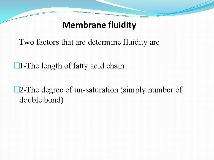 Membrane fluidity Two factors that are determine fluidity are � 1 -The length of