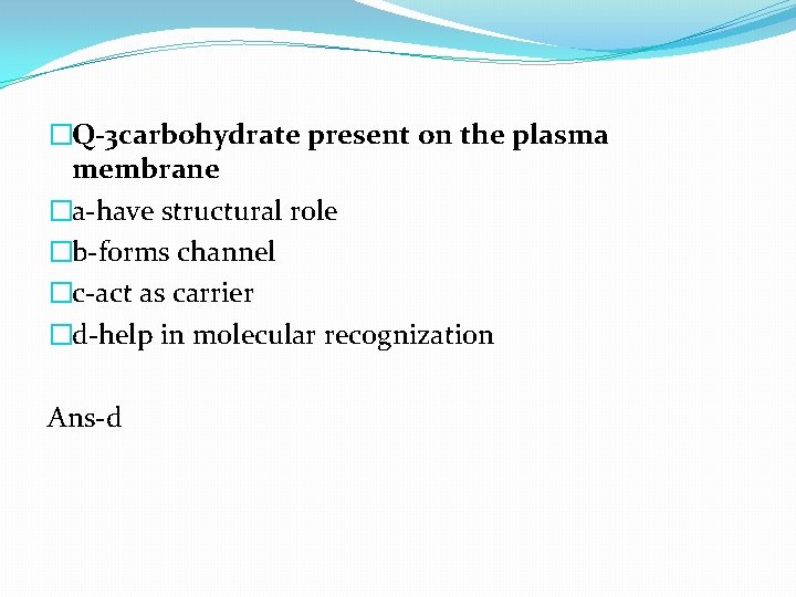 �Q-3 carbohydrate present on the plasma membrane �a-have structural role �b-forms channel �c-act as