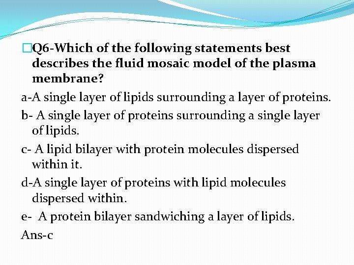 �Q 6 -Which of the following statements best describes the fluid mosaic model of