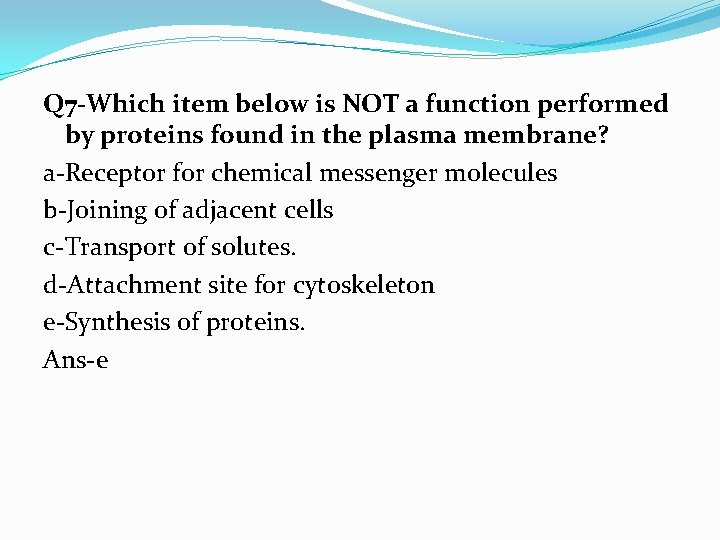 Q 7 -Which item below is NOT a function performed by proteins found in