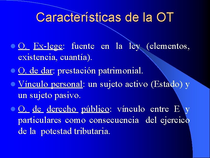 Características de la OT l O. Ex-lege: fuente en la ley (elementos, existencia, cuantía).