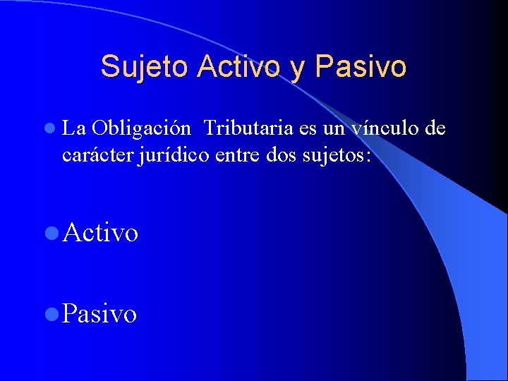 Sujeto Activo y Pasivo l La Obligación Tributaria es un vínculo de carácter jurídico