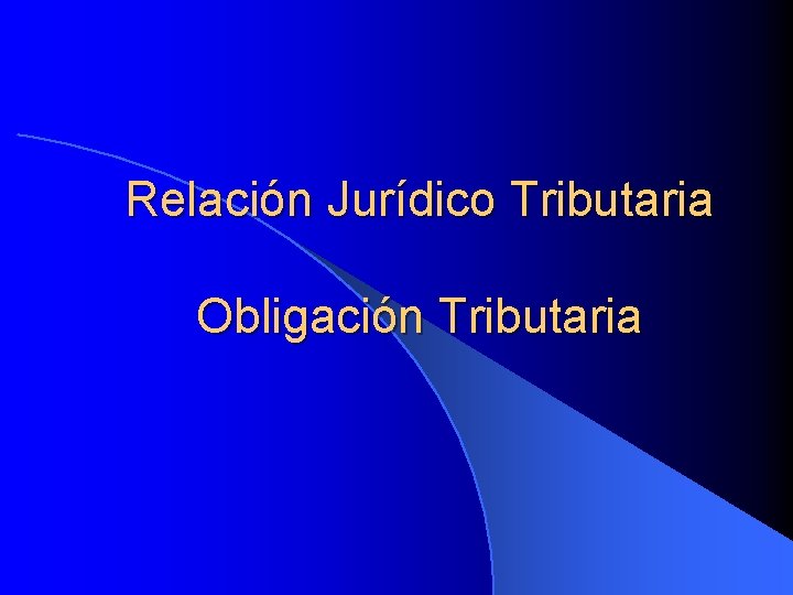 Relación Jurídico Tributaria Obligación Tributaria 