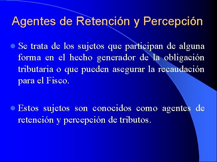 Agentes de Retención y Percepción l Se trata de los sujetos que participan de