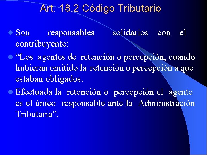 Art. 18. 2 Código Tributario l Son responsables solidarios con el contribuyente: l “Los