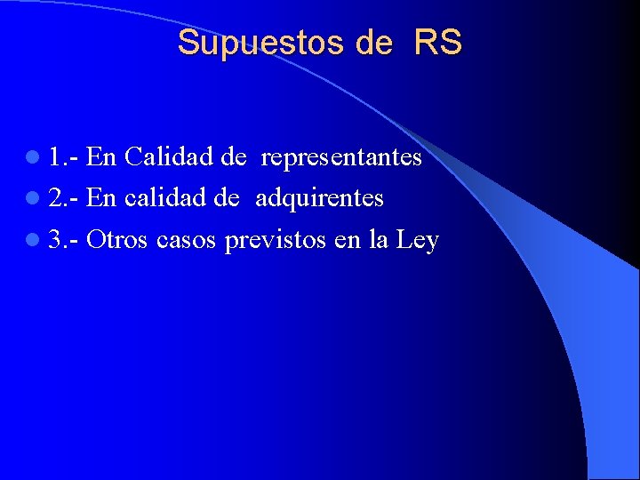 Supuestos de RS l 1. - En Calidad de representantes l 2. - En