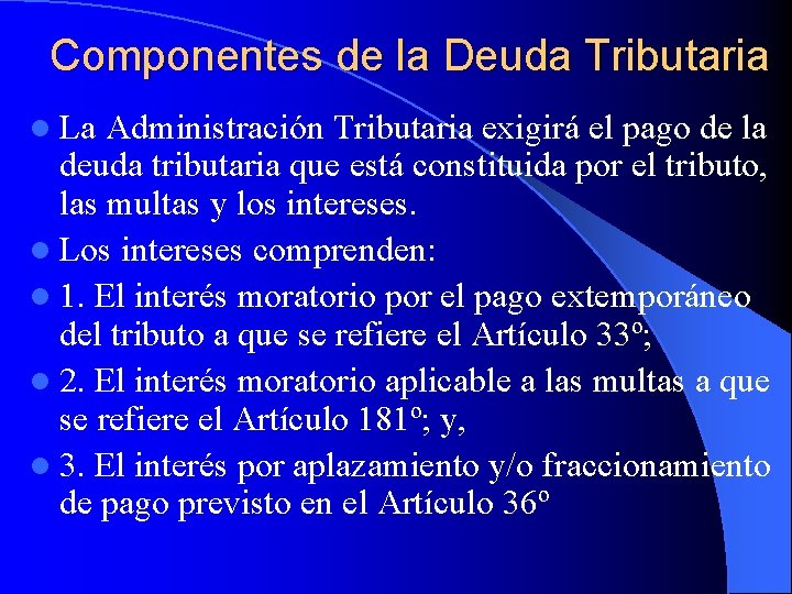 Componentes de la Deuda Tributaria l La Administración Tributaria exigirá el pago de la