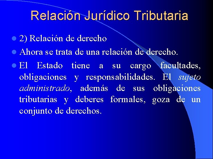 Relación Jurídico Tributaria l 2) Relación de derecho l Ahora se trata de una