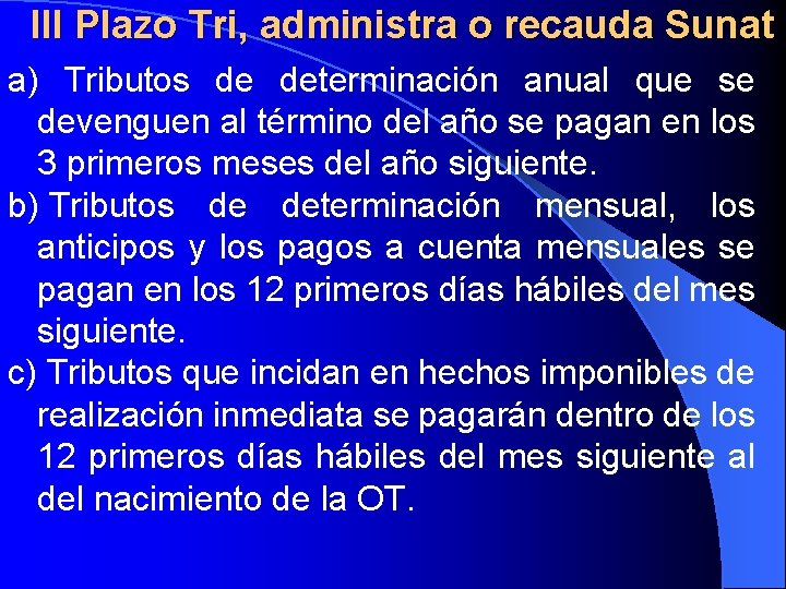 III Plazo Tri, administra o recauda Sunat a) Tributos de determinación anual que se