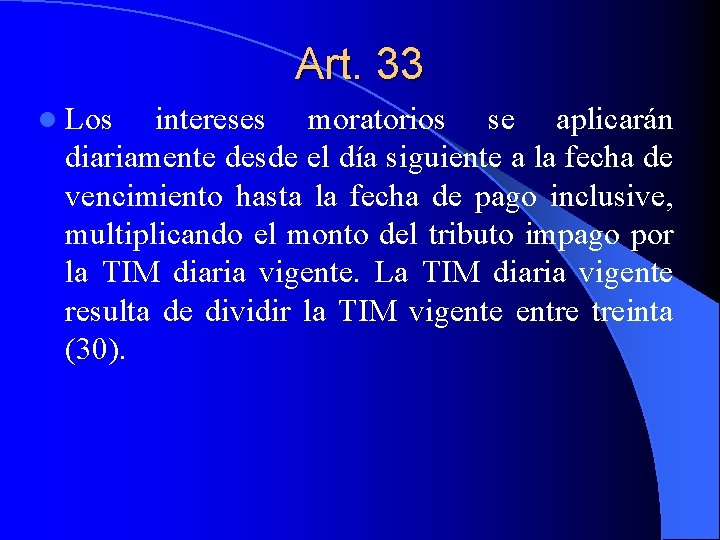 Art. 33 l Los intereses moratorios se aplicarán diariamente desde el día siguiente a