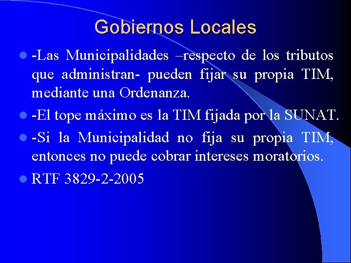 Gobiernos Locales l -Las Municipalidades –respecto de los tributos que administran- pueden fijar su