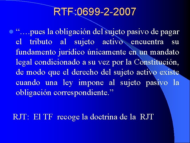 RTF: 0699 -2 -2007 l “…. pues la obligación del sujeto pasivo de pagar