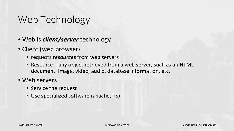 Web Technology • Web is client/server technology • Client (web browser) • requests resources