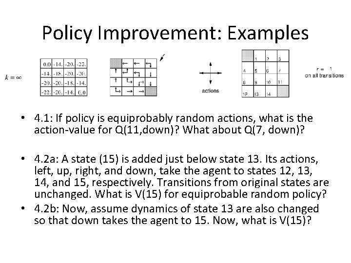 Policy Improvement: Examples • 4. 1: If policy is equiprobably random actions, what is