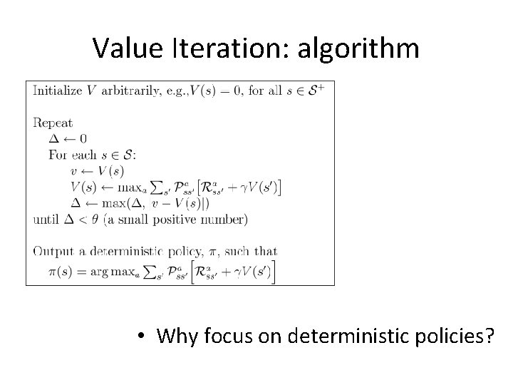 Value Iteration: algorithm • Why focus on deterministic policies? 