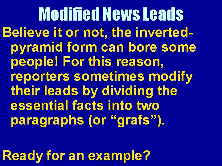Modified News Leads Believe it or not, the invertedpyramid form can bore some people!