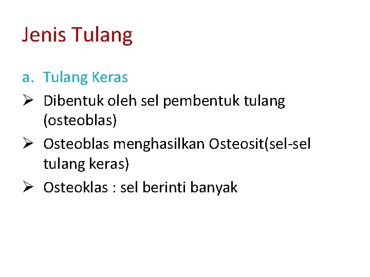 Jenis Tulang a. Tulang Keras Ø Dibentuk oleh sel pembentuk tulang (osteoblas) Ø Osteoblas