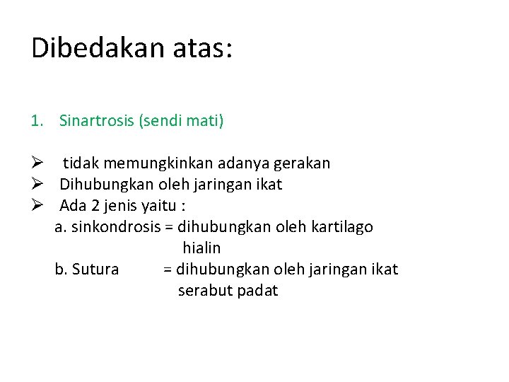 Dibedakan atas: 1. Sinartrosis (sendi mati) Ø tidak memungkinkan adanya gerakan Ø Dihubungkan oleh