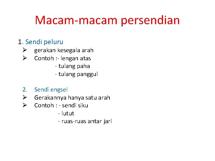 Macam-macam persendian 1. Sendi peluru Ø Ø gerakan kesegala arah Contoh : - lengan