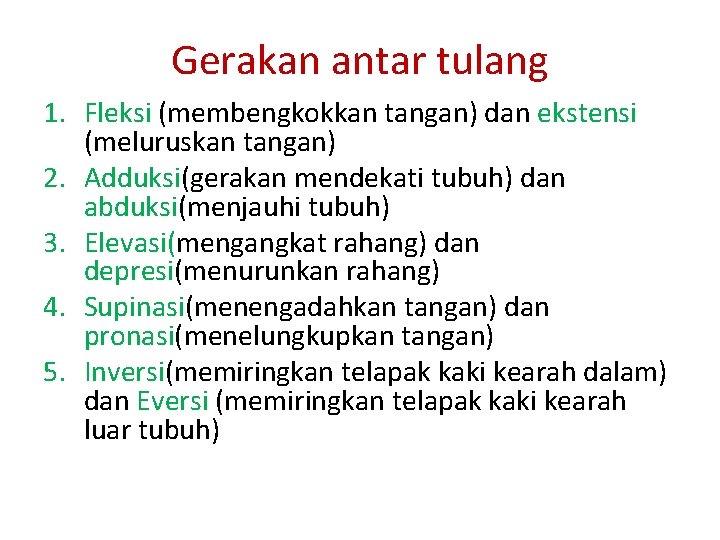 Gerakan antar tulang 1. Fleksi (membengkokkan tangan) dan ekstensi (meluruskan tangan) 2. Adduksi(gerakan mendekati