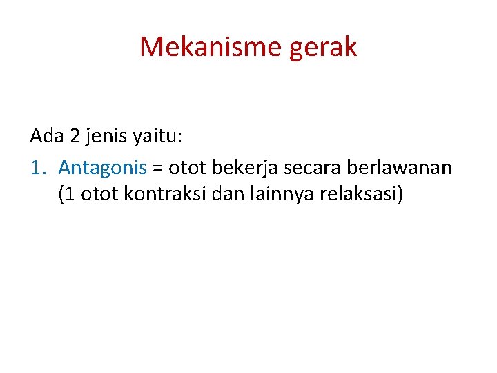 Mekanisme gerak Ada 2 jenis yaitu: 1. Antagonis = otot bekerja secara berlawanan (1
