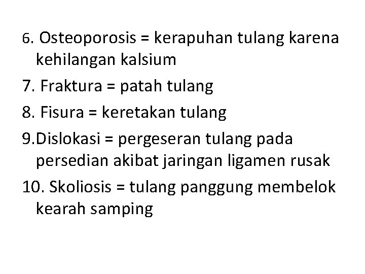 6. Osteoporosis = kerapuhan tulang karena kehilangan kalsium 7. Fraktura = patah tulang 8.