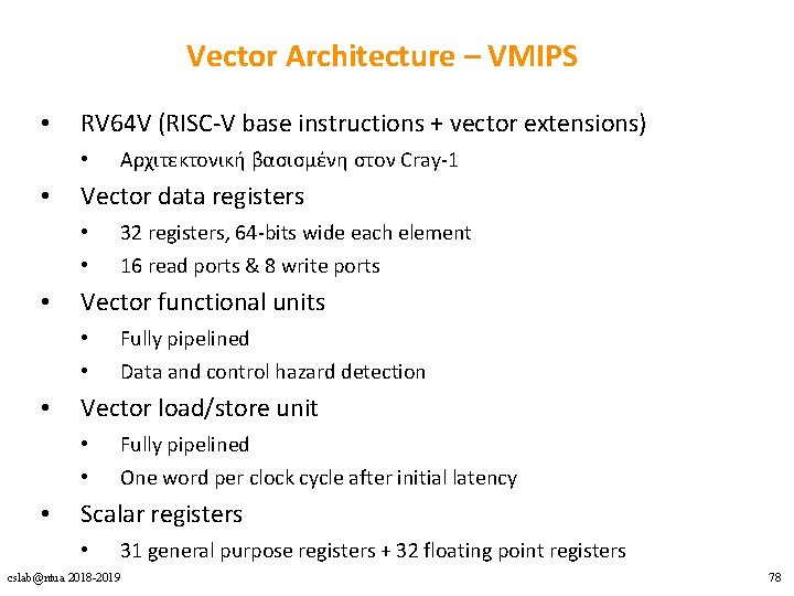 Vector Architecture – VMIPS • RV 64 V (RISC-V base instructions + vector extensions)