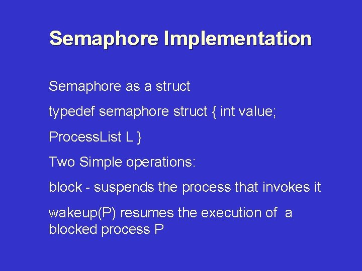 Semaphore Implementation Semaphore as a struct typedef semaphore struct { int value; Process. List