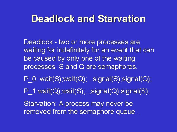 Deadlock and Starvation Deadlock - two or more processes are waiting for indefinitely for