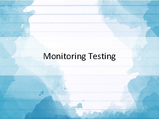 Monitoring Testing 