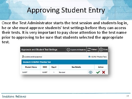 Approving Student Entry Once the Test Administrator starts the test session and students log