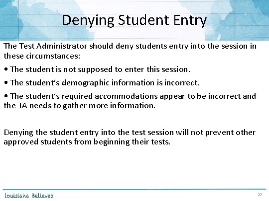 Denying Student Entry The Test Administrator should deny students entry into the session in