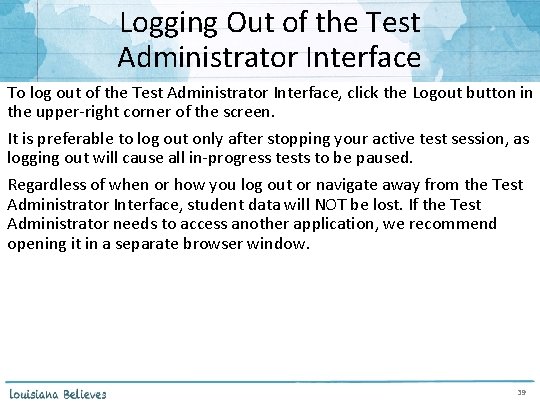 Logging Out of the Test Administrator Interface To log out of the Test Administrator