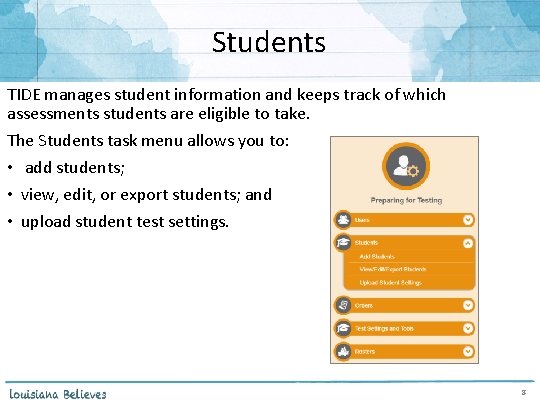 Students TIDE manages student information and keeps track of which assessments students are eligible
