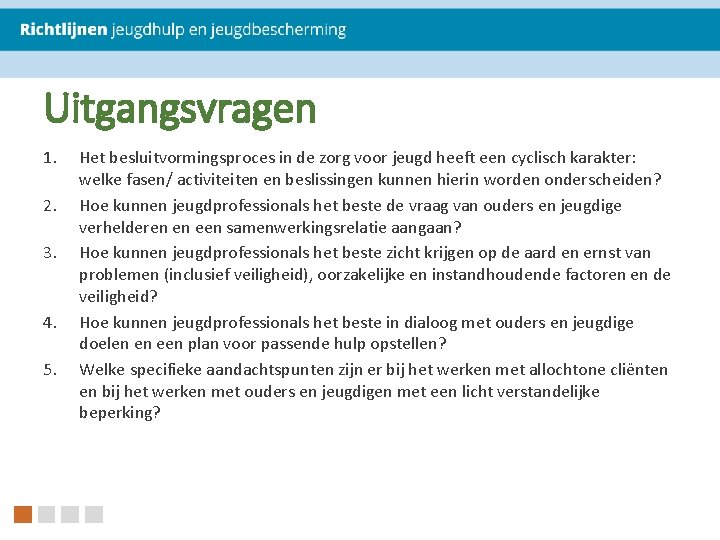 Uitgangsvragen 1. 2. 3. 4. 5. Het besluitvormingsproces in de zorg voor jeugd heeft