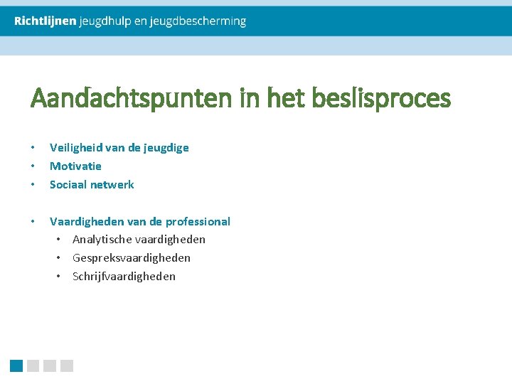 Aandachtspunten in het beslisproces • • • Veiligheid van de jeugdige Motivatie Sociaal netwerk