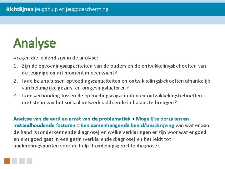 Analyse Vragen die leidend zijn in de analyse: 1. Zijn de opvoedingscapaciteiten van de