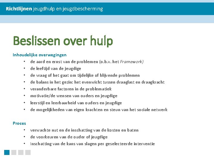 Beslissen over hulp Inhoudelijke overwegingen • de aard en ernst van de problemen (o.