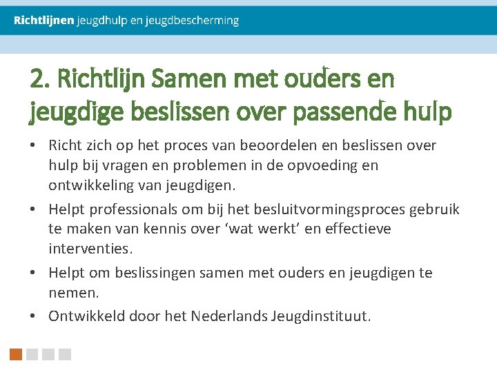 2. Richtlijn Samen met ouders en jeugdige beslissen over passende hulp • Richt zich