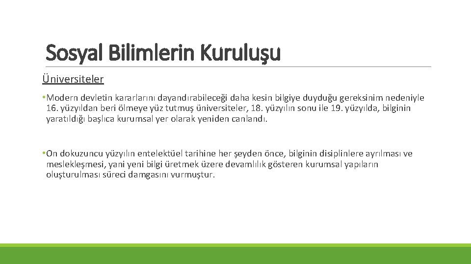 Sosyal Bilimlerin Kuruluşu Üniversiteler • Modern devletin kararlarını dayandırabileceği daha kesin bilgiye duyduğu gereksinim