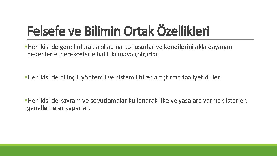 Felsefe ve Bilimin Ortak Özellikleri • Her ikisi de genel olarak akıl adına konuşurlar