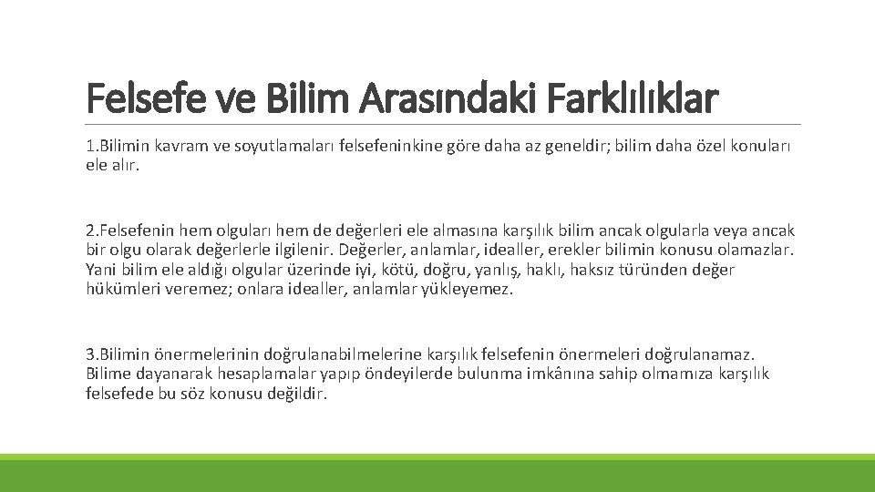 Felsefe ve Bilim Arasındaki Farklılıklar 1. Bilimin kavram ve soyutlamaları felsefeninkine göre daha az