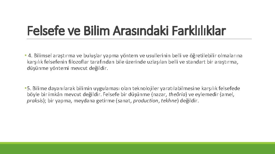 Felsefe ve Bilim Arasındaki Farklılıklar • 4. Bilimsel araştırma ve buluşlar yapma yöntem ve