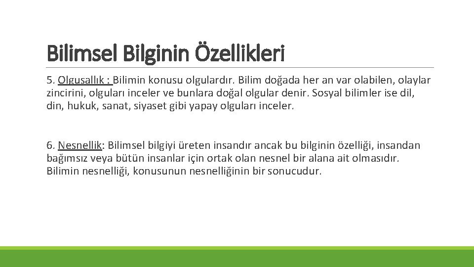 Bilimsel Bilginin Özellikleri 5. Olgusallık : Bilimin konusu olgulardır. Bilim doğada her an var